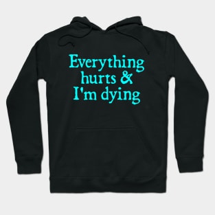 Everything Hurts And I'm Dying Hoodie
